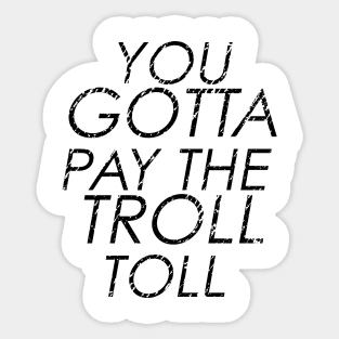 You Gotta Pay The Troll Toll Sticker